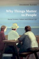 Andrew Sayer - Why Things Matter to People: Social Science, Values and Ethical Life - 9780521171649 - V9780521171649