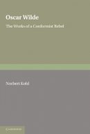 Norbert Kohl - Oscar Wilde: The Works of a Conformist Rebel - 9780521176538 - V9780521176538
