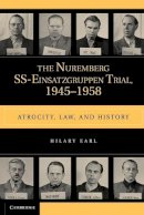 Hilary Earl - The Nuremberg SS-Einsatzgruppen Trial, 1945–1958: Atrocity, Law, and History - 9780521178686 - V9780521178686