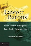 Lester Brickman - Lawyer Barons: What Their Contingency Fees Really Cost America - 9780521189491 - V9780521189491