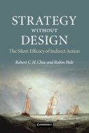 Robert C. H. Chia - Strategy without Design: The Silent Efficacy of Indirect Action - 9780521189859 - V9780521189859