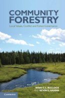 Ryan C. L. Bullock - Community Forestry: Local Values, Conflict and Forest Governance - 9780521190435 - V9780521190435