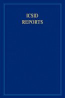 James Crawford - International Convention on the Settlement of Investment Disputes Reports ICSID Reports: Volume 16 - 9780521192613 - V9780521192613