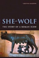 Cristina Mazzoni - She-Wolf: The Story of a Roman Icon - 9780521194563 - V9780521194563