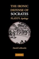David M. Leibowitz - The Ironic Defense of Socrates: Plato´s Apology - 9780521194792 - V9780521194792