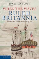 Jonathan Scott - When the Waves Ruled Britannia: Geography and Political Identities, 1500–1800 - 9780521195911 - V9780521195911