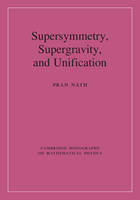 Pran Nath - Cambridge Monographs on Mathematical Physics: Supersymmetry, Supergravity, and Unification - 9780521197021 - V9780521197021