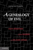 David Patterson - A Genealogy of Evil: Anti-Semitism from Nazism to Islamic Jihad - 9780521197472 - V9780521197472