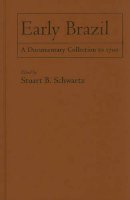 Stuart B. Schwartz - Early Brazil: A Documentary Collection to 1700 - 9780521198332 - V9780521198332