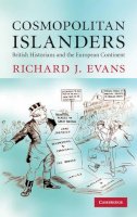 Richard J. Evans - Cosmopolitan Islanders: British Historians and the European Continent - 9780521199988 - V9780521199988
