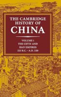 Denis C. Twitchett - The Cambridge History of China: Volume 1, The Ch´in and Han Empires, 221 BC–AD 220 - 9780521243278 - V9780521243278