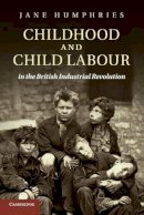 Jane Humphries - Childhood and Child Labour in the British Industrial Revolution - 9780521248969 - V9780521248969