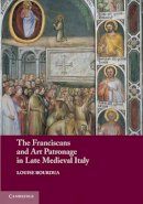 Louise Bourdua - The Franciscans and Art Patronage in Late Medieval Italy - 9780521281287 - V9780521281287