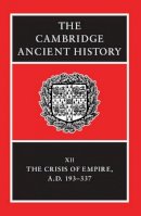 Edited By Alan Bowma - The Cambridge Ancient History: Volume 12, The Crisis of Empire, AD 193-337 - 9780521301992 - V9780521301992