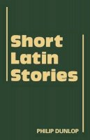 Philip Dunlop - Short Latin Stories - 9780521315920 - V9780521315920