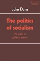 John Dunn - The Politics of Socialism: An Essay in Political Theory - 9780521318402 - KSS0013442