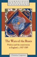 Christine Carpenter - The Wars of the Roses: Politics and the Constitution in England, c.1437–1509 - 9780521318747 - V9780521318747