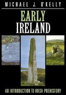 Michael J. O´kelly - Early Ireland: An Introduction to Irish Prehistory - 9780521336871 - KJE0000553
