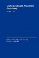 Miles Reid - London Mathematical Society Student Texts: Series Number 12: Undergraduate Algebraic Geometry - 9780521356626 - V9780521356626
