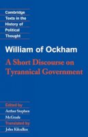 William Of Ockham - William of Ockham: A Short Discourse on Tyrannical Government - 9780521358033 - V9780521358033