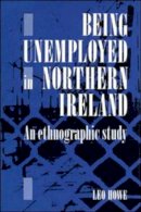 Leo E. A. Howe - Being Unemployed in Northern Ireland: An Ethnographic Study - 9780521382397 - KKD0003492