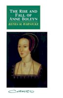 Retha M. Warnicke - The Rise and Fall of Anne Boleyn: Family Politics at the Court of Henry VIII - 9780521406772 - V9780521406772