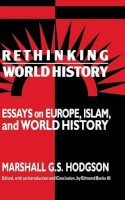 Marshall G. S. Hodgson - Rethinking World History: Essays on Europe, Islam and World History - 9780521432535 - V9780521432535
