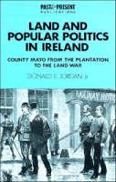 Donald E. Jordan - Past and Present Publications: Land and Popular Politics in Ireland: County Mayo from the Plantation to the Land War - 9780521466837 - 9780521466837
