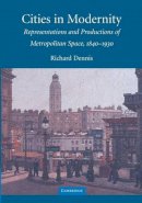 Richard Dennis - Cities in Modernity: Representations and Productions of Metropolitan Space, 1840–1930 - 9780521468411 - V9780521468411
