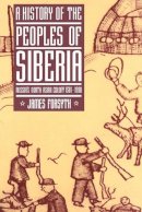 James Forsyth - A History of the Peoples of Siberia: Russia´s North Asian Colony 1581–1990 - 9780521477710 - V9780521477710