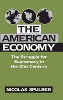 Nicolas Spulber - The American Economy: The Struggle for Supremacy in the 21st Century - 9780521480130 - KON0725195