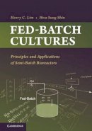 Henry C. Lim - Fed-Batch Cultures: Principles and Applications of Semi-Batch Bioreactors - 9780521513364 - V9780521513364