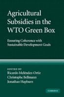 Edited By Ricardo Me - Agricultural Subsidies in the WTO Green Box: Ensuring Coherence with Sustainable Development Goals - 9780521519694 - V9780521519694