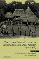. Ed(S): Clarence-Smith, William Gervase; Topik, Steven - The Global Coffee Economy In Africa, Asia, And Latin America 1500-1989 - 9780521521727 - V9780521521727