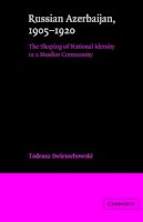Tadeusz Swietochowski - Russian Azerbaijan, 1905–1920: The Shaping of a National Identity in a Muslim Community - 9780521522458 - V9780521522458