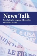 Colleen Cotter - News Talk: Investigating the Language of Journalism - 9780521525657 - V9780521525657
