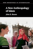 John R.  Bowen - A New Anthropology of Islam - 9780521529785 - V9780521529785