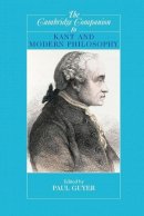 Paul Guyer - The Cambridge Companion to Kant and Modern Philosophy - 9780521529952 - V9780521529952