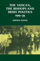Dermot Keogh - The Vatican, the Bishops and Irish Politics 1919–39 - 9780521530521 - KKD0004136