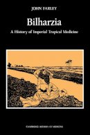 John Farley - Bilharzia: A History of Imperial Tropical Medicine (Cambridge Studies in the History of Medicine) - 9780521530606 - V9780521530606