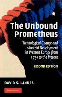 David S. Landes - The Unbound Prometheus: Technological Change and Industrial Development in Western Europe from 1750 to the Present - 9780521534024 - V9780521534024