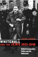 Louise London - Whitehall and the Jews, 1933–1948: British Immigration Policy, Jewish Refugees and the Holocaust - 9780521534499 - V9780521534499