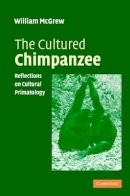 W. C. Mcgrew - The Cultured Chimpanzee: Reflections on Cultural Primatology - 9780521535434 - V9780521535434