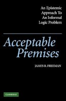 James B. Freeman - Acceptable Premises: An Epistemic Approach to an Informal Logic Problem - 9780521540605 - V9780521540605