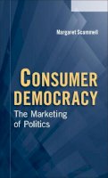 Margaret Scammell - Consumer Democracy: The Marketing of Politics - 9780521545242 - V9780521545242