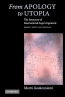 Martti  Koskenniemi - From Apology to Utopia: The Structure of International Legal Argument - 9780521546966 - V9780521546966