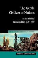 Martti  Koskenniemi - The Gentle Civilizer of Nations: The Rise and Fall of International Law 1870–1960 - 9780521548090 - V9780521548090