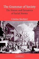 Cristina Bicchieri - The Grammar of Society: The Nature and Dynamics of Social Norms - 9780521574907 - V9780521574907
