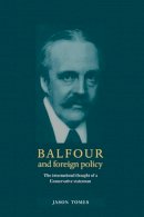 Jason Tomes - Balfour and Foreign Policy - 9780521581189 - V9780521581189