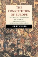 J. H. H. Weiler - The Constitution of Europe: ´Do the New Clothes Have an Emperor?´ and Other Essays on European Integration - 9780521585675 - V9780521585675